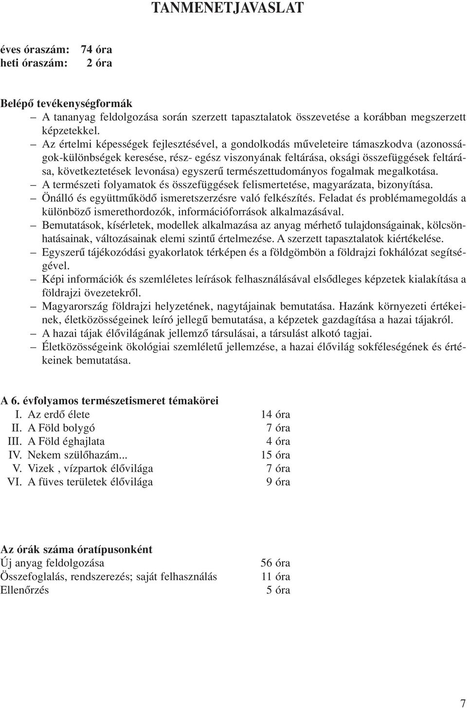 levonása) egyszerû természettudományos fogalmak megalkotása. A természeti folyamatok és összefüggések felismertetése, magyarázata, bizonyítása.