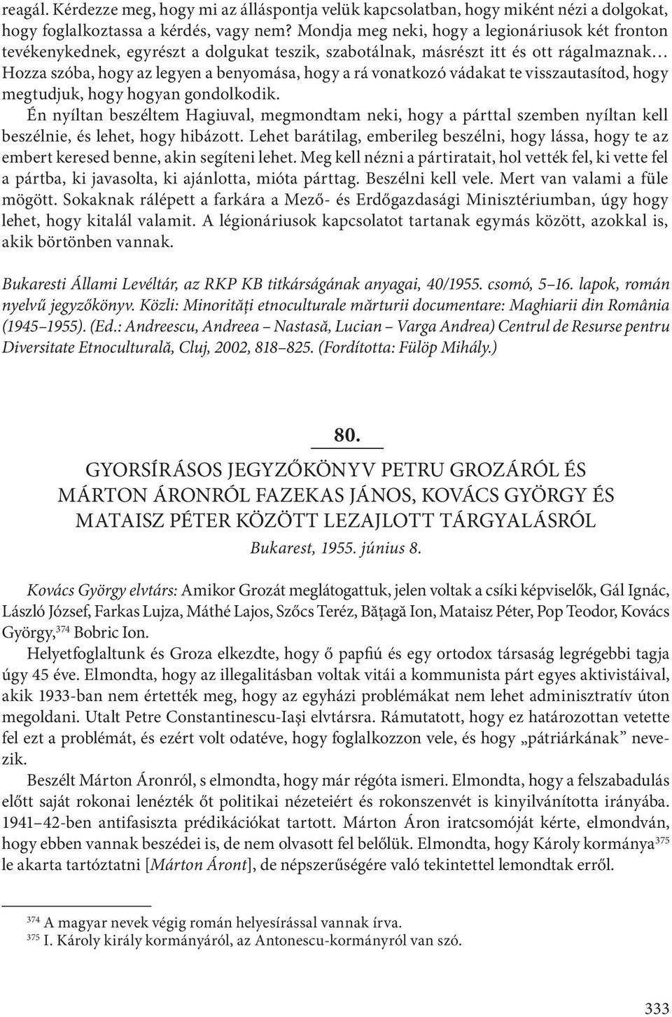 vádakat te visszautasítod, hogy megtudjuk, hogy hogyan gondolkodik. Én nyíltan beszéltem Hagiuval, megmondtam neki, hogy a párttal szemben nyíltan kell beszélnie, és lehet, hogy hibázott.