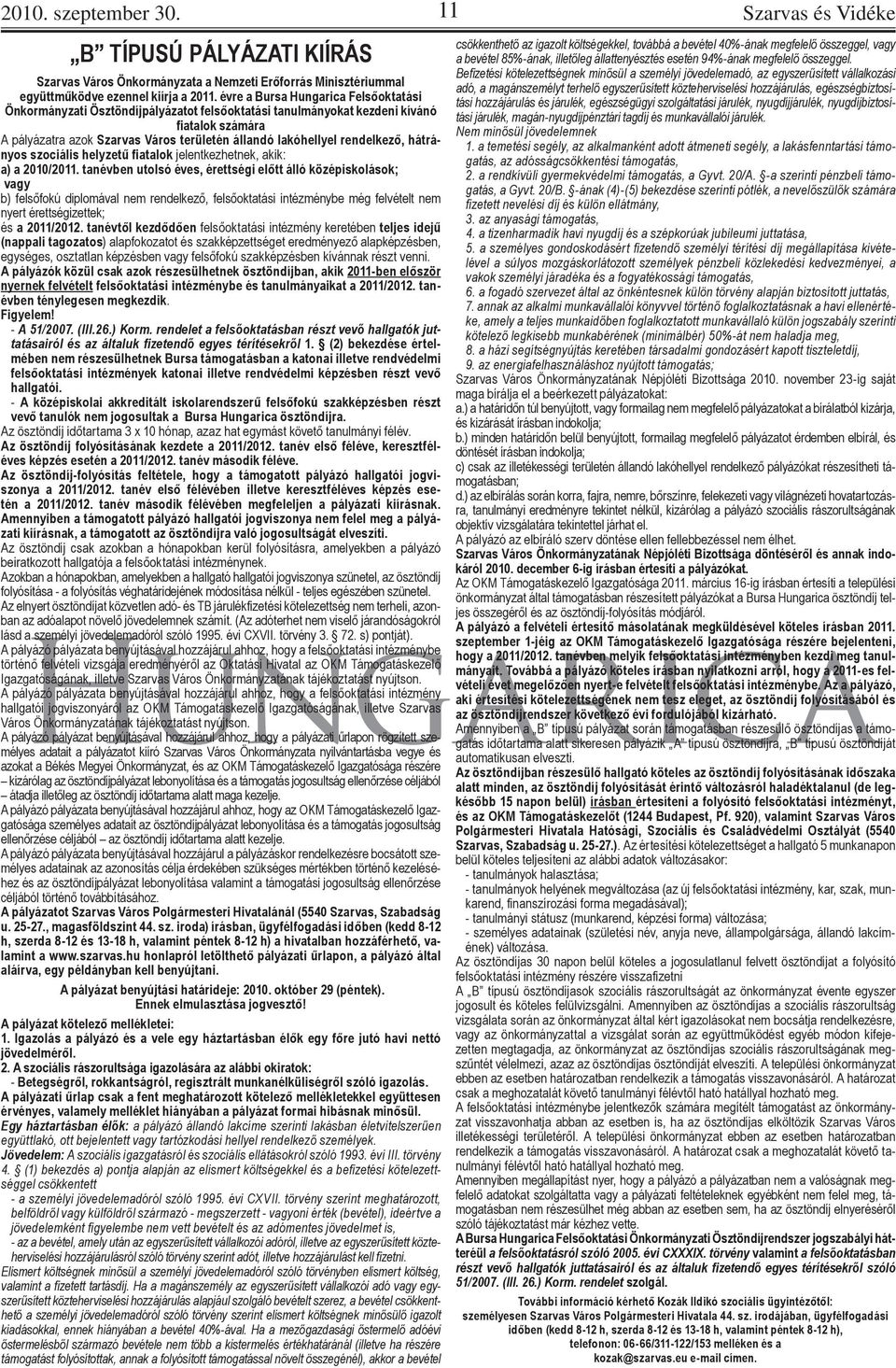 rendelkező, hátrányos szociális helyzetű fiatalok jelentkezhetnek, akik: a) a 2010/2011.