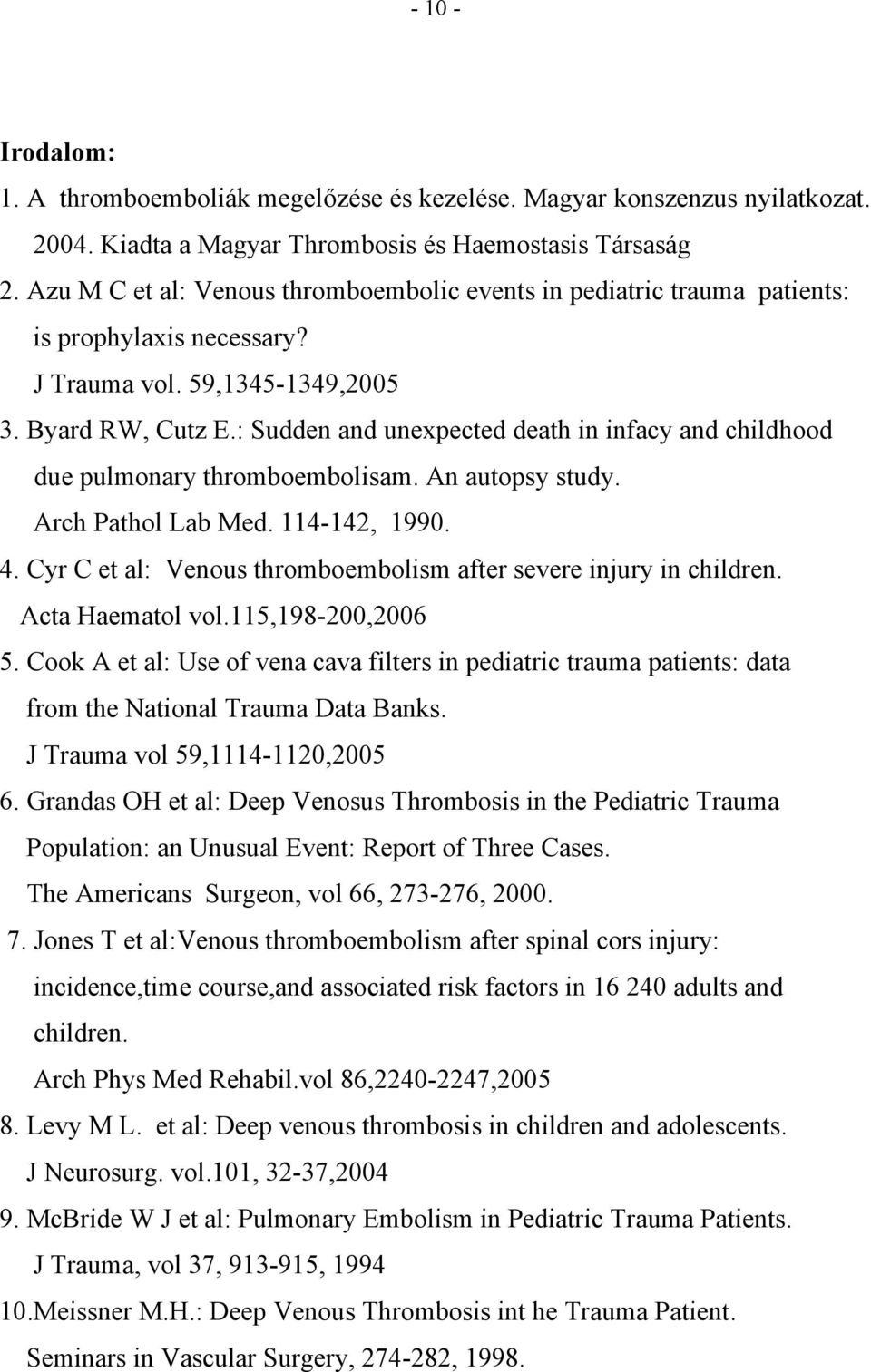 : Sudden and unexpected death in infacy and childhood due pulmonary thromboembolisam. An autopsy study. Arch Pathol Lab Med. 114-142, 1990. 4.