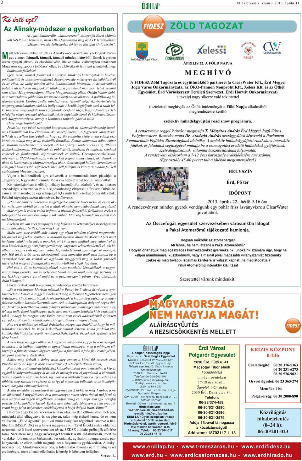 fekély az Európai Unió testén. Múlt heti számunkban írtunk az Alinsky-módszerrõl, melynek egyik lényeges ele me: Támadj, támadj, támadj minden irányból!