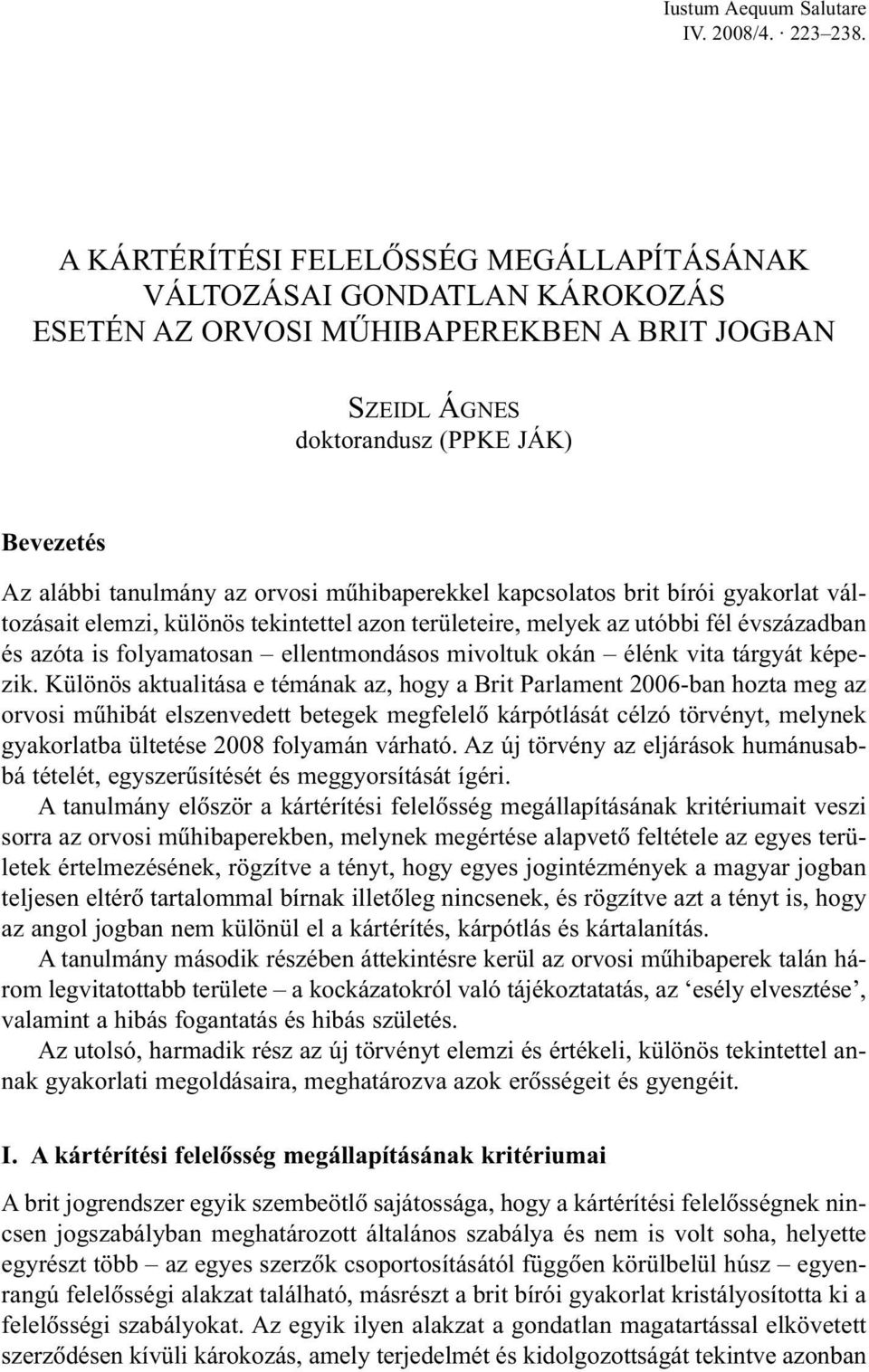 kapcsolatos brit bírói gyakorlat változásait elemzi, különös tekintettel azon területeire, melyek az utóbbi fél évszázadban és azóta is folyamatosan ellentmondásos mivoltuk okán élénk vita tárgyát