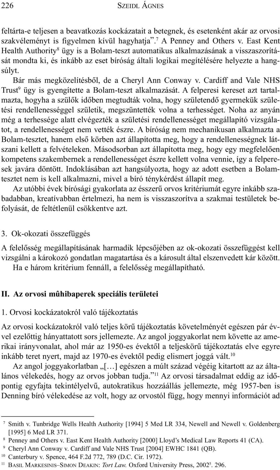 Bár más megközelítésbõl, de a Cheryl Ann Conway v. Cardiff and Vale NHS Trust 9 ügy is gyengítette a Bolam-teszt alkalmazását.