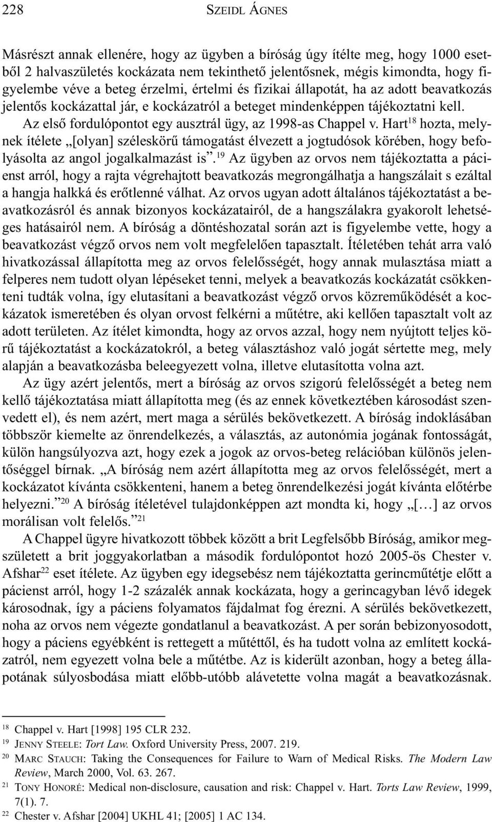 Hart 18 hozta, melynek ítélete [olyan] széleskörû támogatást élvezett a jogtudósok körében, hogy befolyásolta az angol jogalkalmazást is.