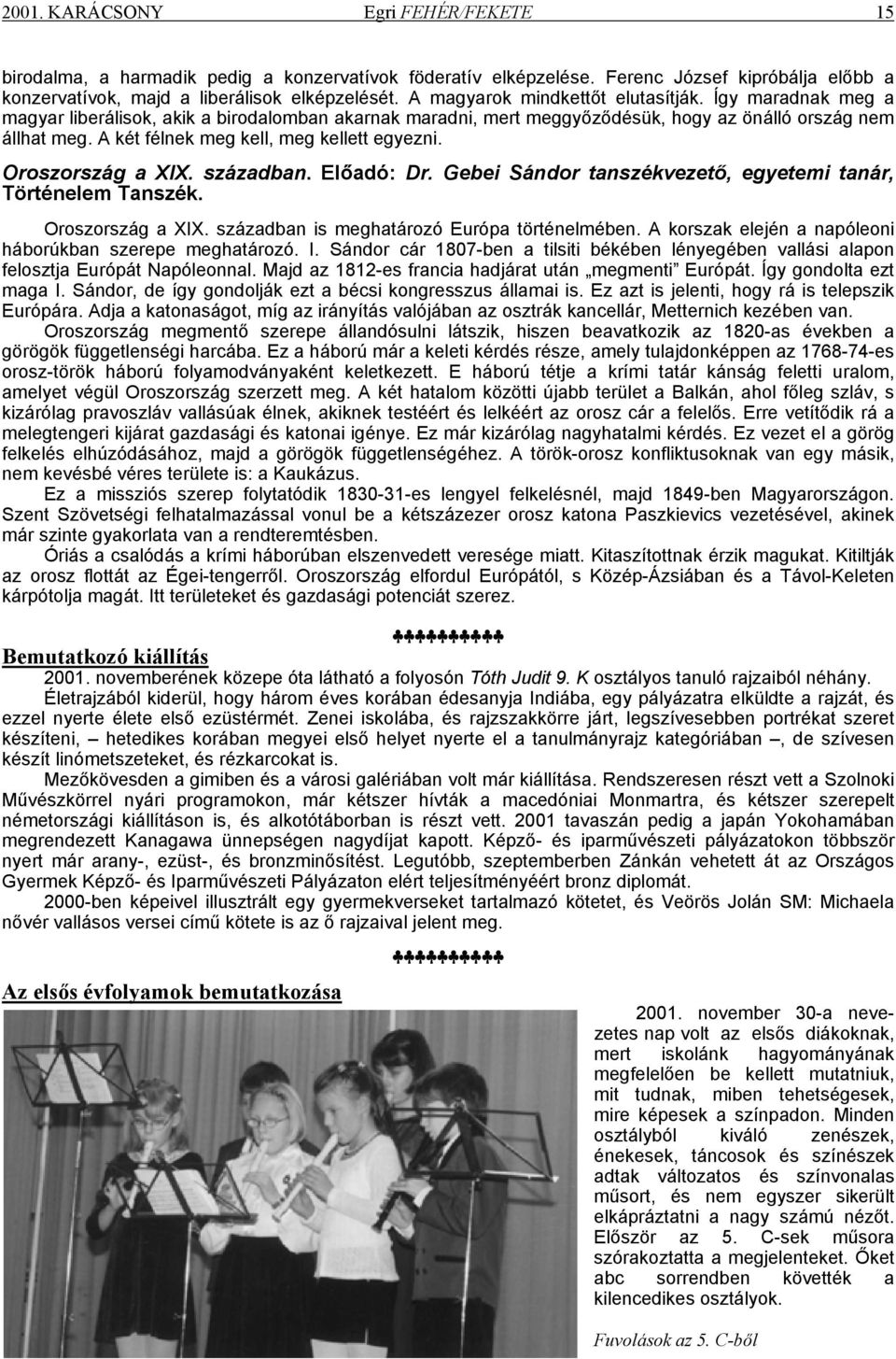 A két félnek meg kell, meg kellett egyezni. Oroszország a XIX. században. Előadó: Dr. Gebei Sándor tanszékvezető, egyetemi tanár, Történelem Tanszék. Oroszország a XIX. században is meghatározó Európa történelmében.