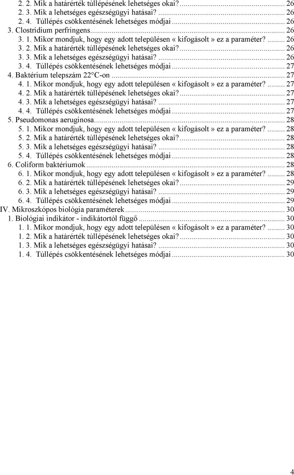 Túllépés csökkentésének lehetséges módjai... 27 4. Baktérium telepszám 22 C-on... 27 4. 1. Mikor mondjuk, hogy egy adott településen «kifogásolt» ez a... 27 4. 2. Mik a határérték túllépésének lehetséges okai?