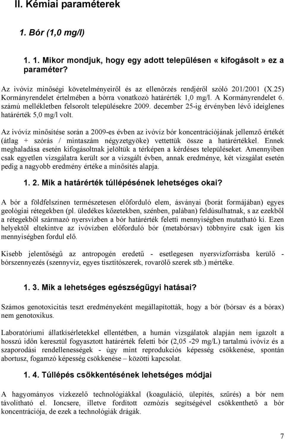 december 25-ig érvényben lévő ideiglenes határérték 5,0 mg/l volt.