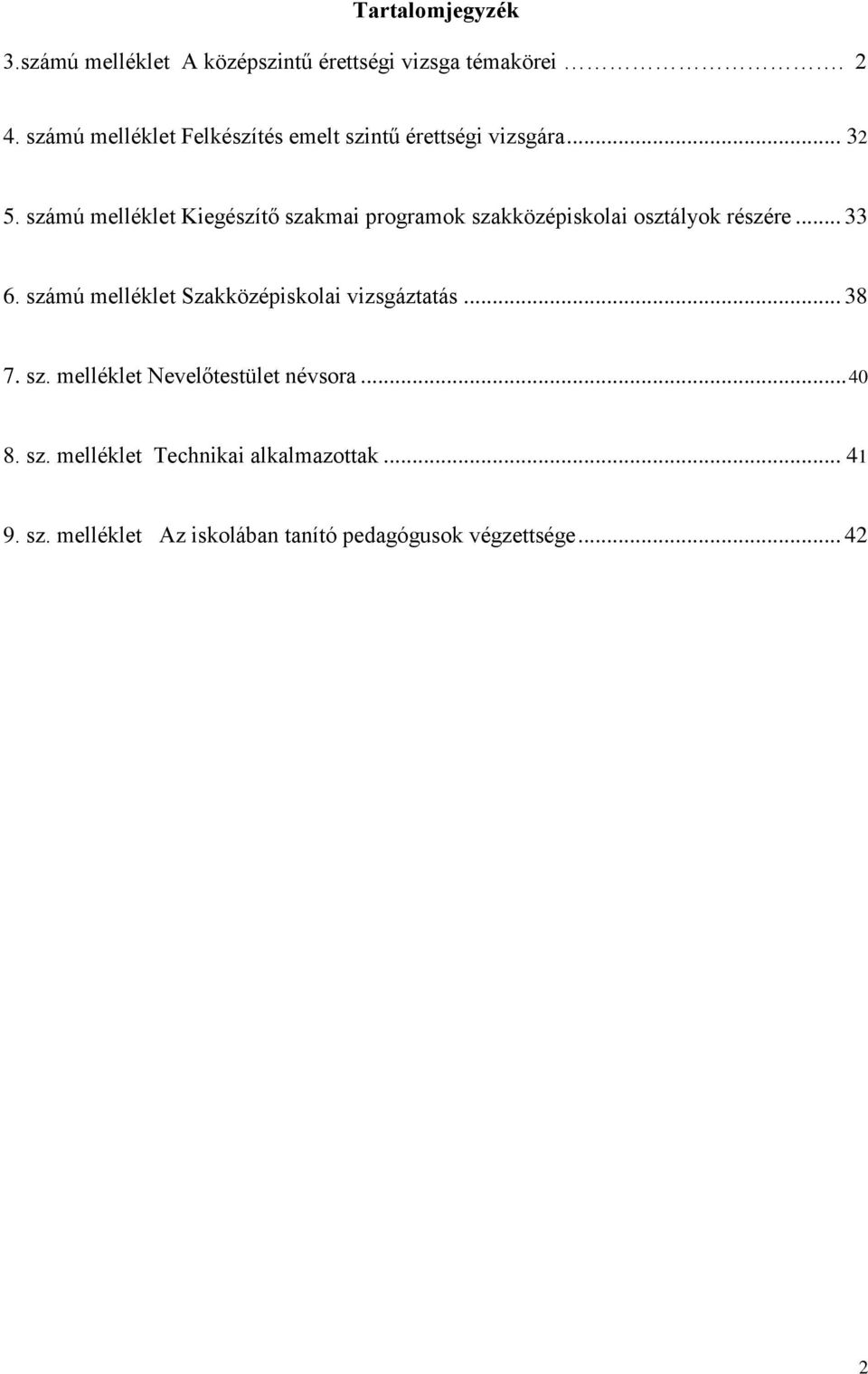 számú melléklet Kiegészítő szakmai programok szakközépiskolai osztályok részére... 33 6.