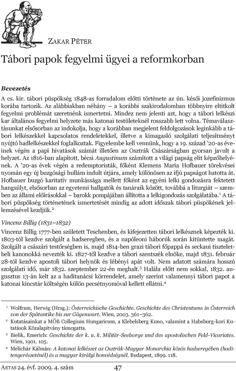 Mindez nem jelenti azt, hogy a tábori lelkészi kar általános fegyelmi helyzete más katonai testületeknél rosszabb lett volna.