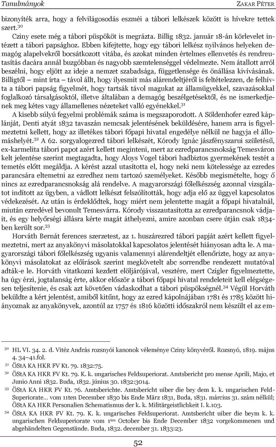 Ebben kifejtette, hogy egy tábori lelkész nyilvános helyeken demagóg alapelvekről bocsátkozott vitába, és azokat minden értelmes ellenvetés és rendreutasítás dacára annál buzgóbban és nagyobb