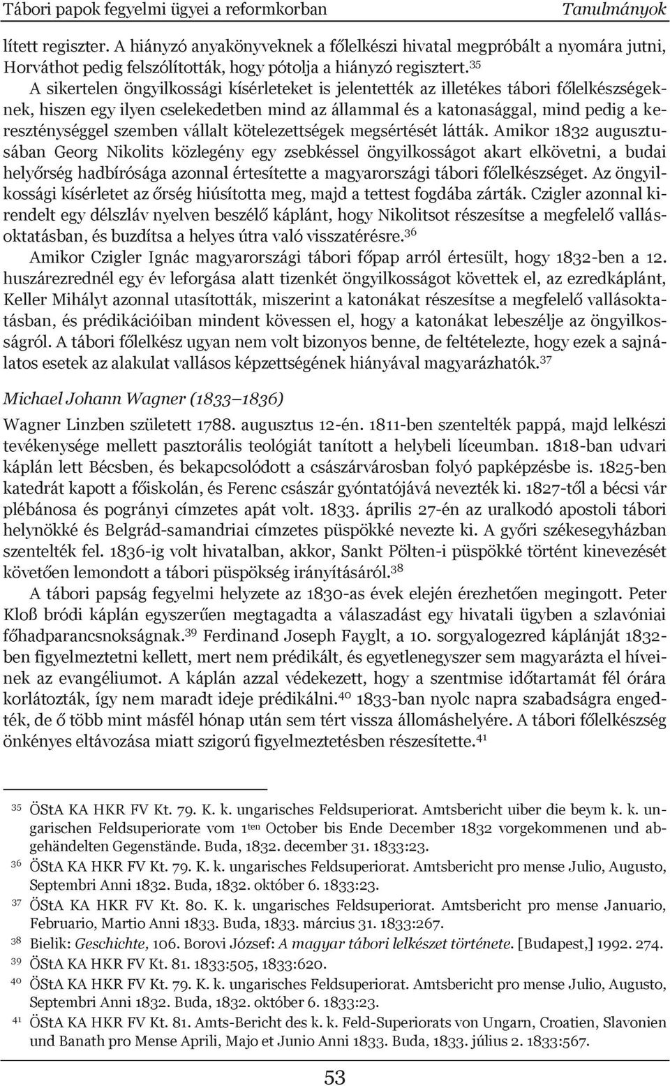 35 A sikertelen öngyilkossági kísérleteket is jelentették az illetékes tábori főlelkészségeknek, hiszen egy ilyen cselekedetben mind az állammal és a katonasággal, mind pedig a kereszténységgel