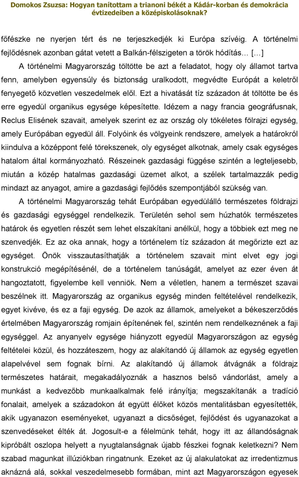 biztonság uralkodott, megvédte Európát a keletről fenyegető közvetlen veszedelmek elől. Ezt a hivatását tíz századon át töltötte be és erre egyedül organikus egysége képesítette.