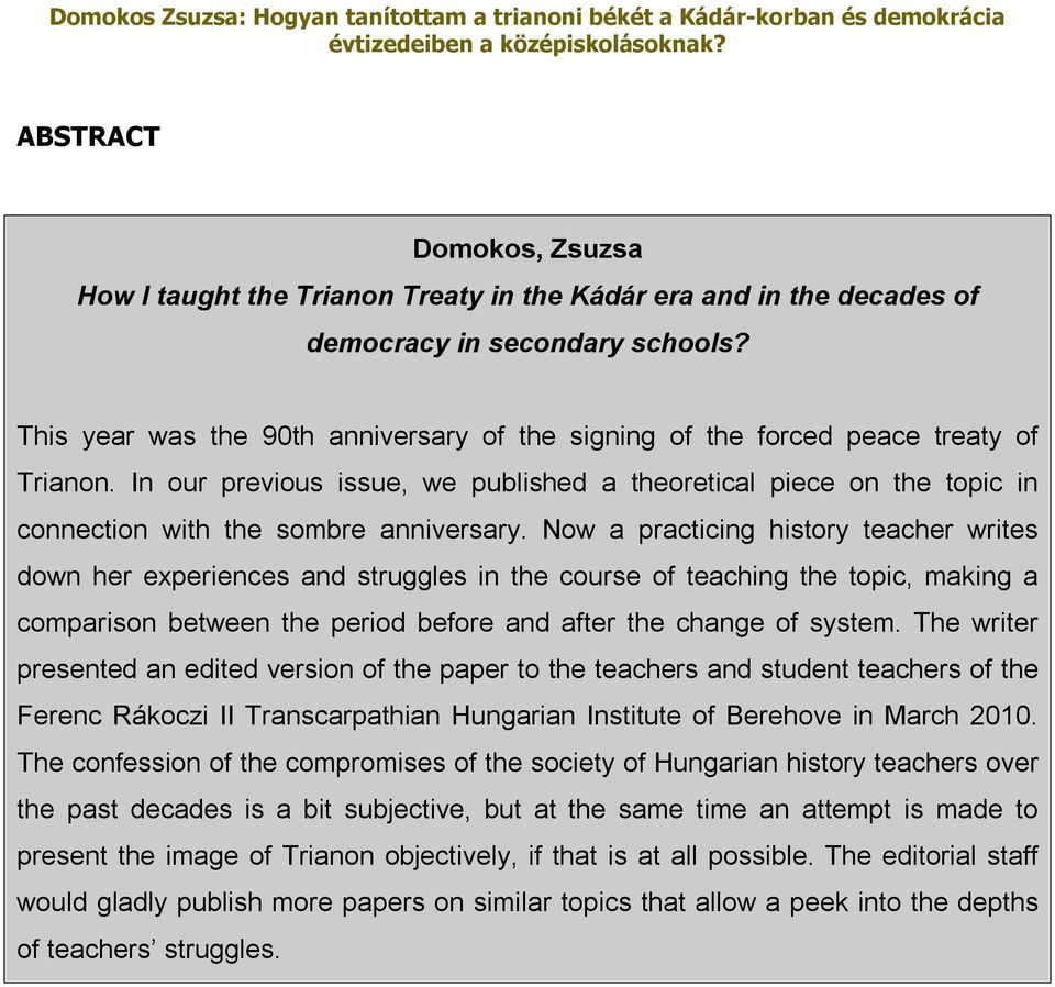 Now a practicing history teacher writes down her experiences and struggles in the course of teaching the topic, making a comparison between the period before and after the change of system.