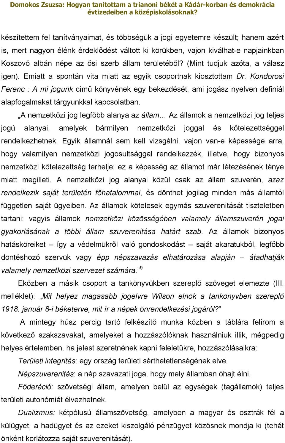 Kondorosi Ferenc : A mi jogunk című könyvének egy bekezdését, ami jogász nyelven definiál alapfogalmakat tárgyunkkal kapcsolatban.