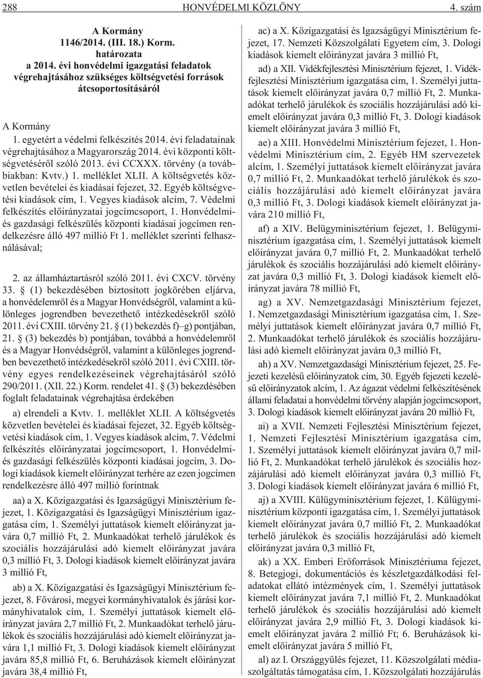 évi feladatainak végrehajtásához a Magyarország 2014. évi központi költségvetésérõl szóló 2013. évi CCXXX. törvény (a továbbiakban: Kvtv.) 1. melléklet XLII.