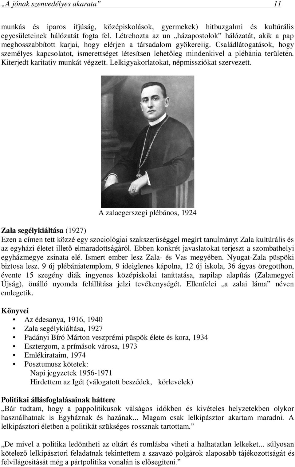 Családlátogatások, hogy személyes kapcsolatot, ismerettséget létesítsen lehetőleg mindenkivel a plébánia területén. Kiterjedt karitativ munkát végzett. Lelkigyakorlatokat, népmissziókat szervezett.