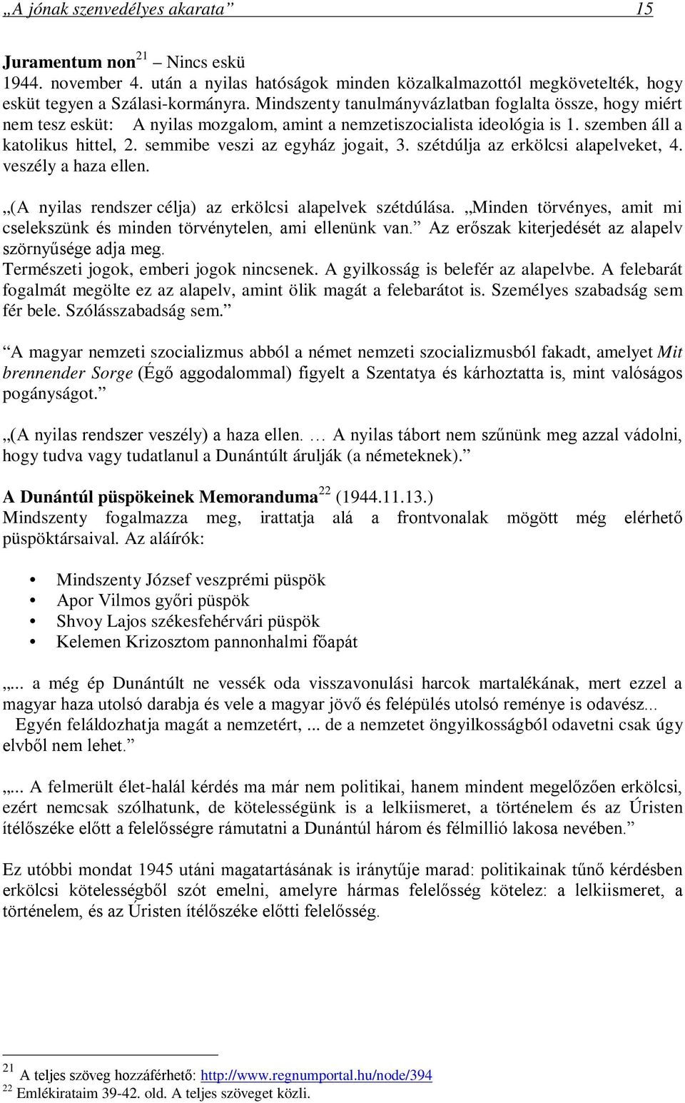 semmibe veszi az egyház jogait, 3. szétdúlja az erkölcsi alapelveket, 4. veszély a haza ellen. (A nyilas rendszer célja) az erkölcsi alapelvek szétdúlása.