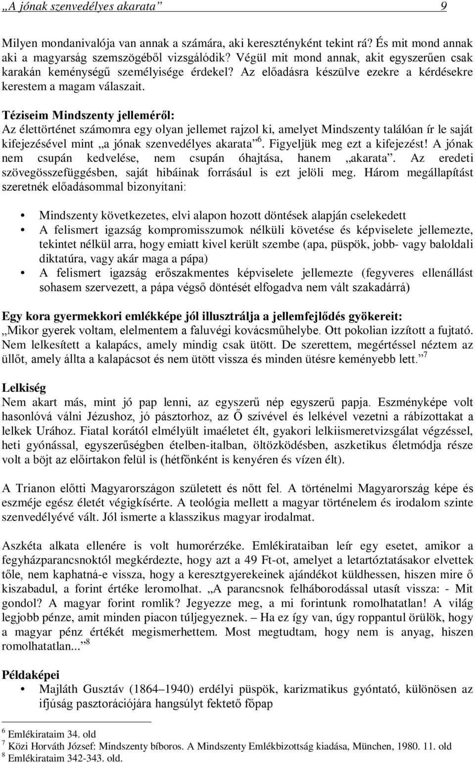 Téziseim Mindszenty jelleméről: Az élettörténet számomra egy olyan jellemet rajzol ki, amelyet Mindszenty találóan ír le saját kifejezésével mint a jónak szenvedélyes akarata 6.