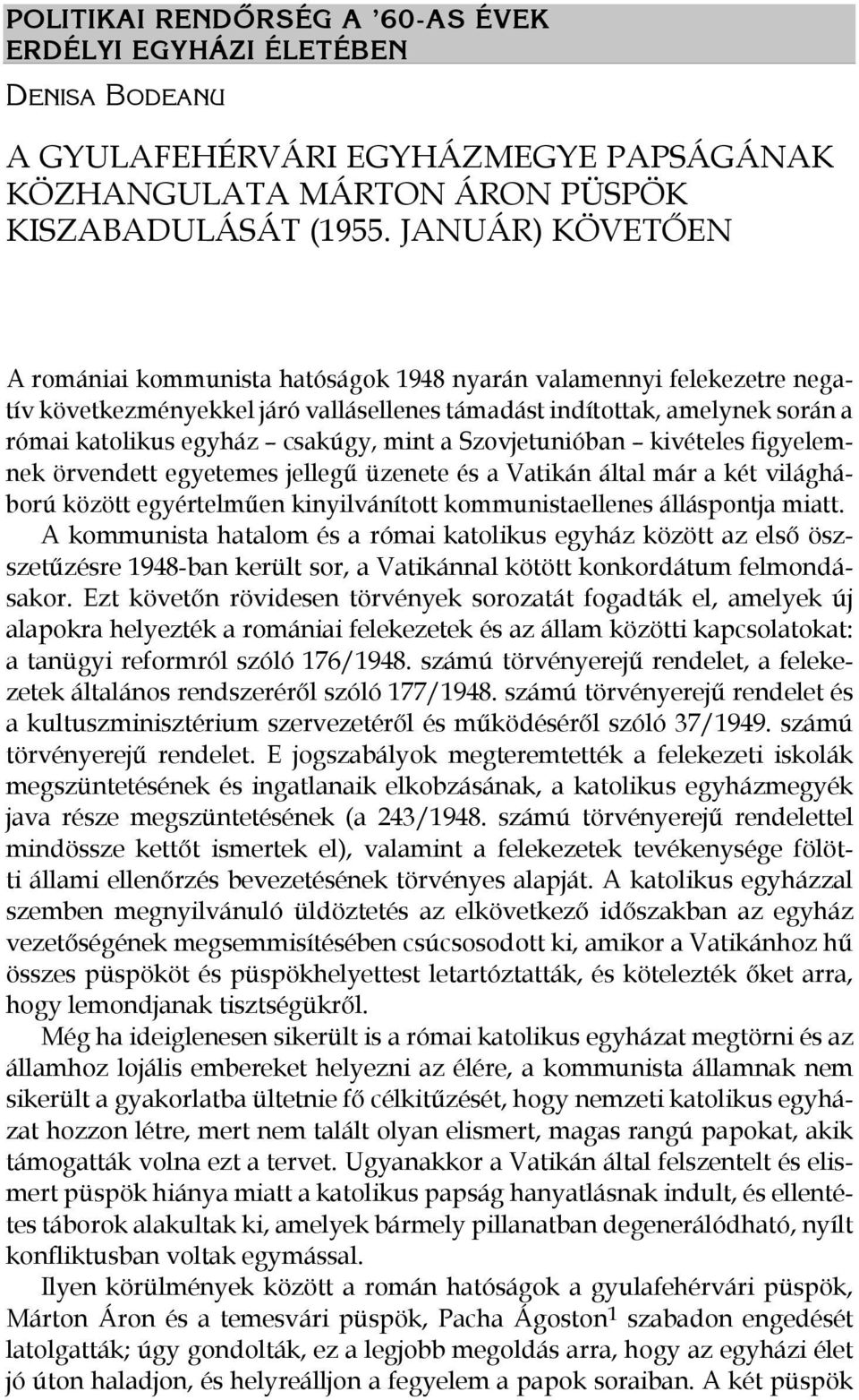 mint a Szovjetunióban kivételes figyelemnek örvendett egyetemes jellegű üzenete és a Vatikán által már a két világháború között egyértelműen kinyilvánított kommunistaellenes álláspontja miatt.