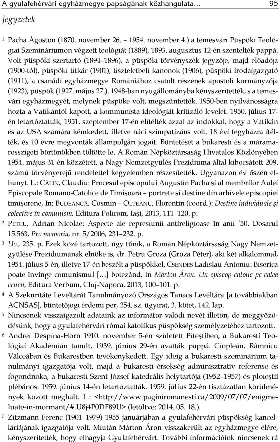 Volt püspöki szertartó (1894 1896), a püspöki törvényszék jegyzője, majd előadója (1900-tól), püspöki titkár (1901), tiszteletbeli kanonok (1906), püspöki irodaigazgató (1911), a csanádi egyházmegye