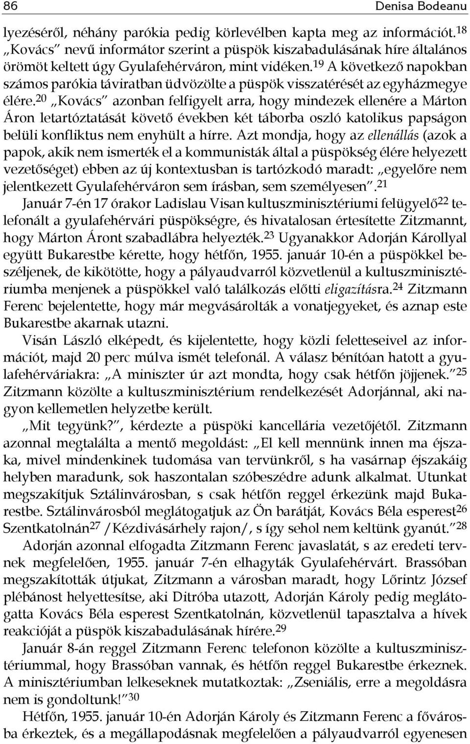 19 A következő napokban számos parókia táviratban üdvözölte a püspök visszatérését az egyházmegye élére.