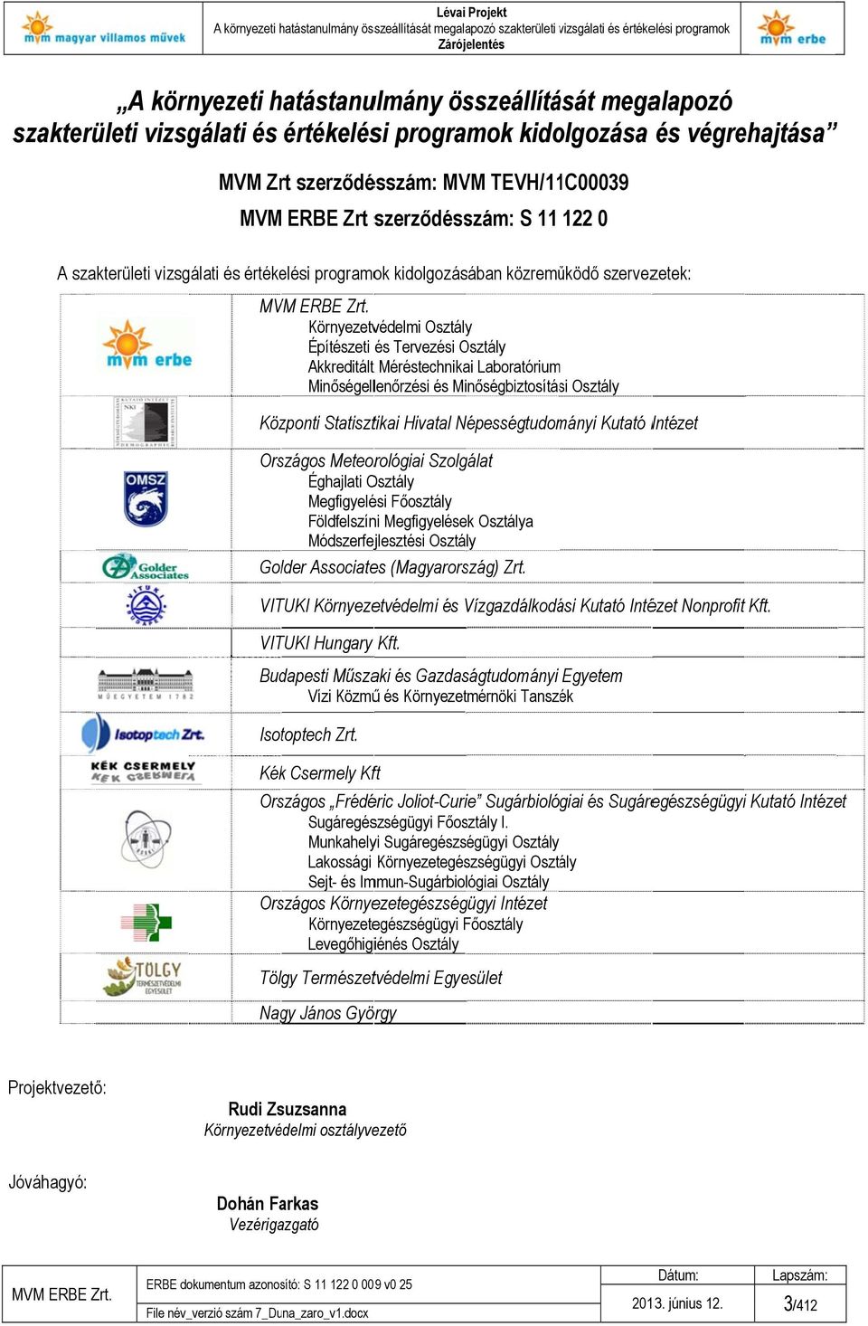 szervezetek: Környezetvédelmi Osztály Építészeti és Tervezési Osztály Akkreditált t Méréstechnikai Laboratórium Minőségellenőrzési és Minőségbiztosítási Osztály Központi Statisztikai Hivatal