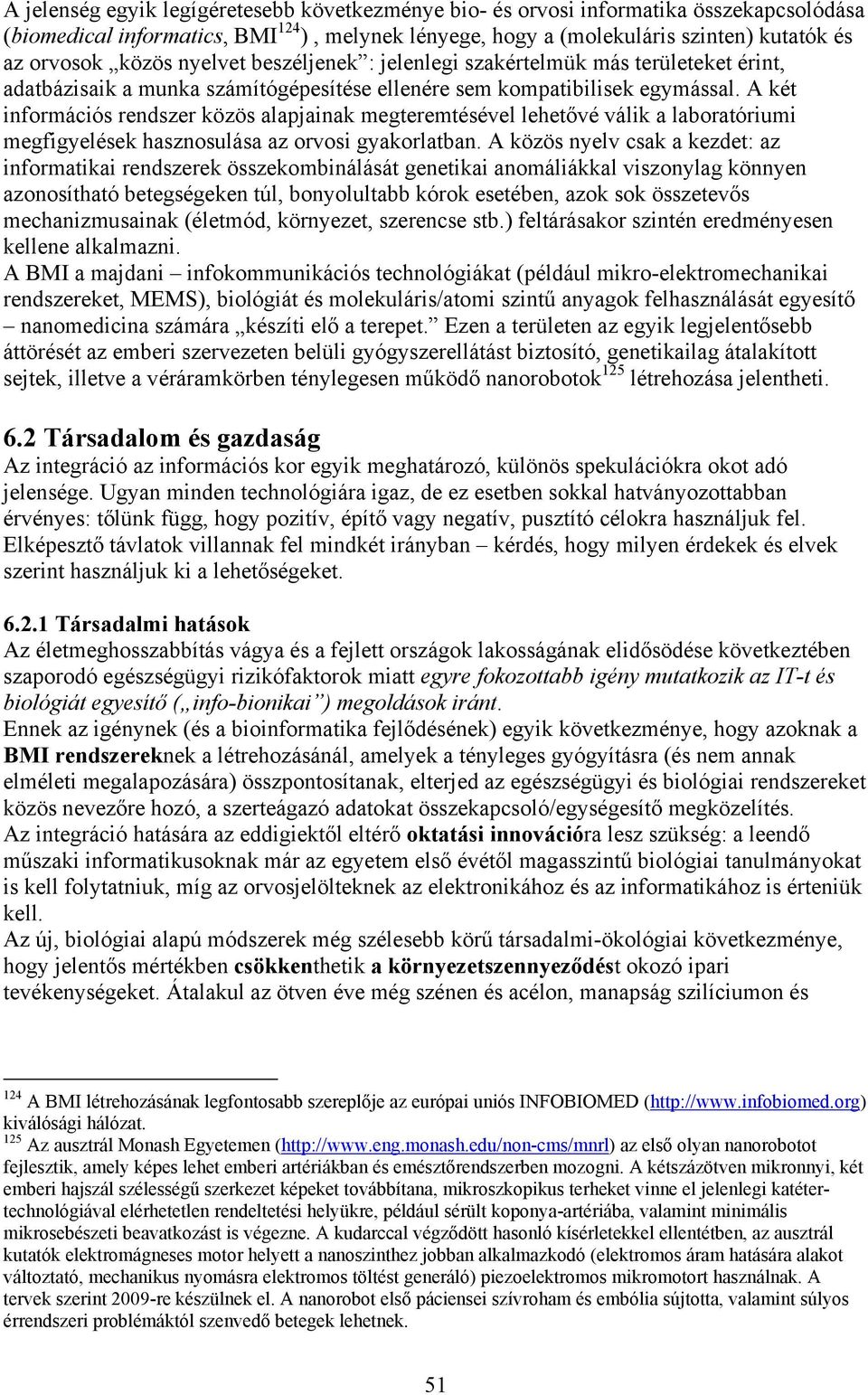 A két információs rendszer közös alapjainak megteremtésével lehetővé válik a laboratóriumi megfigyelések hasznosulása az orvosi gyakorlatban.