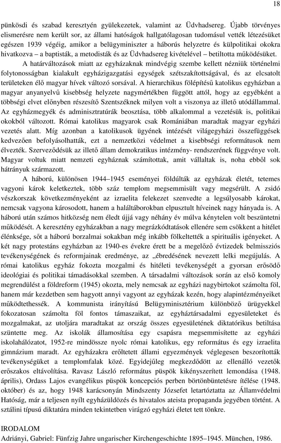 hivatkozva a baptisták, a metodisták és az Üdvhadsereg kivételével betiltotta mőködésüket.