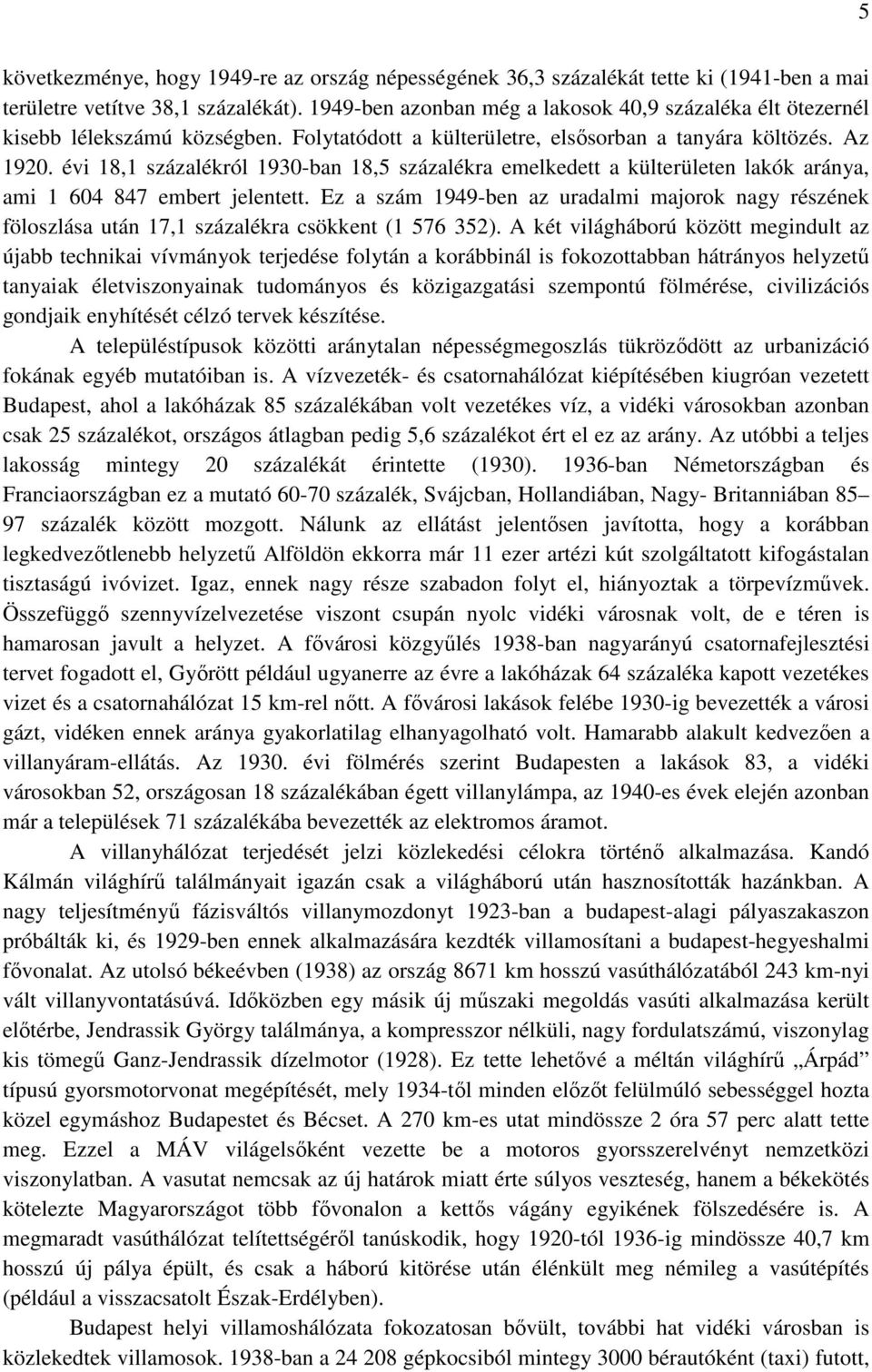 évi 18,1 százalékról 1930-ban 18,5 százalékra emelkedett a külterületen lakók aránya, ami 1 604 847 embert jelentett.