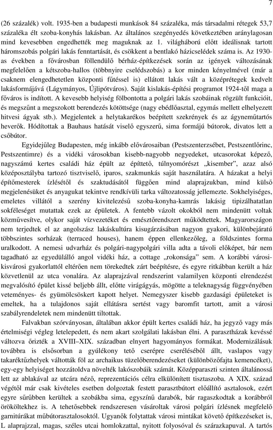 világháború elıtt ideálisnak tartott háromszobás polgári lakás fenntartását, és csökkent a bentlakó házicselédek száma is.