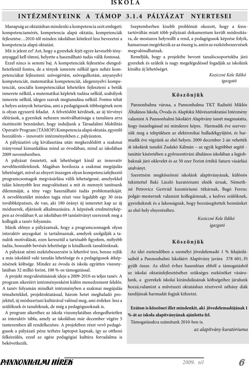 lesz bevezetni a kompetencia alapú oktatást. Mit is jelent ez? Azt, hogy a gyerekek fejét egyre kevesebb tényanyaggal kell tömni, helyette a használható tudás válik fontossá. Ezzel nincs is semmi baj.