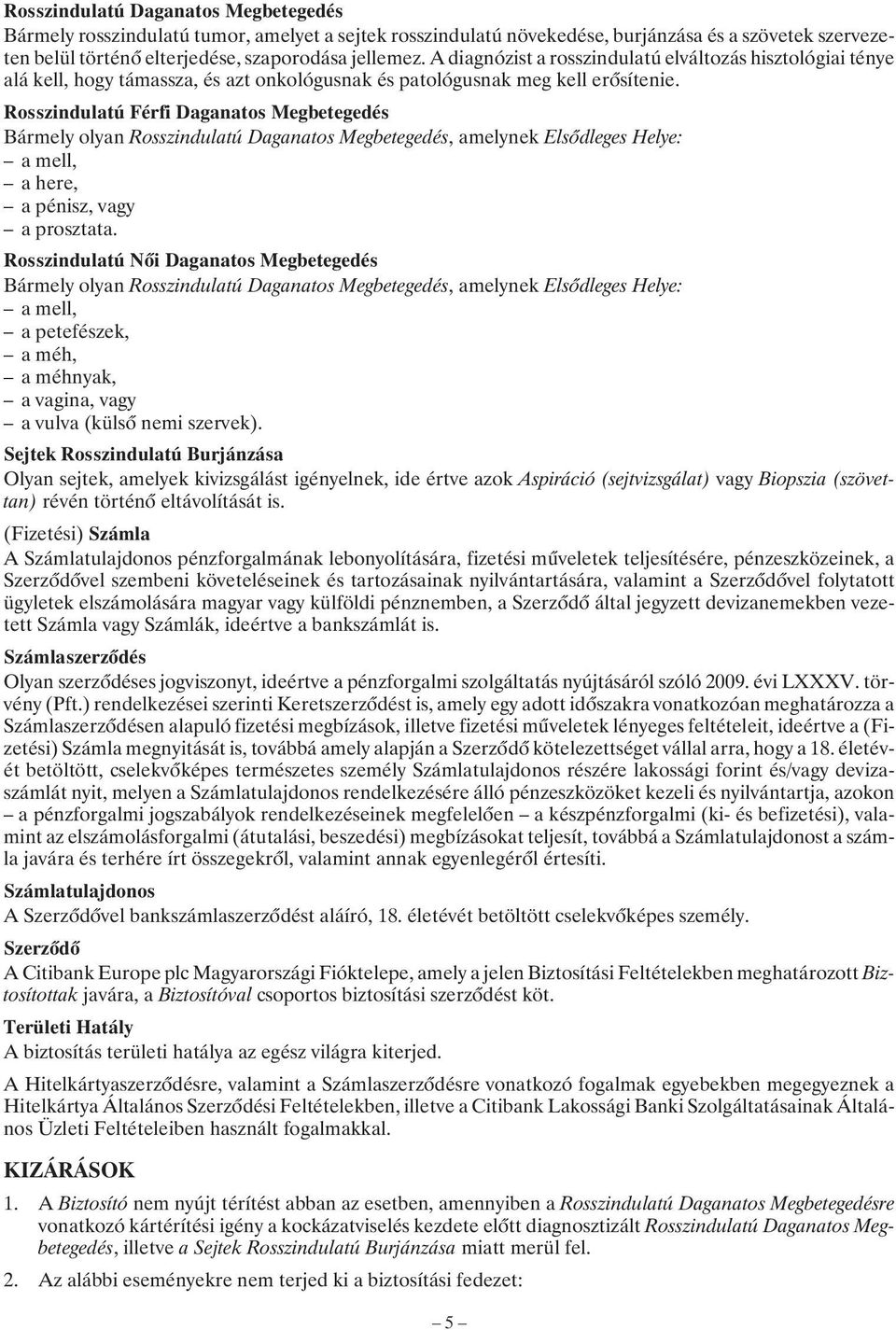 Rosszindulatú Férfi Daganatos Megbetegedés Bármely olyan Rosszindulatú Daganatos Megbetegedés, amelynek Elsõdleges Helye: a mell, a here, a pénisz, vagy a prosztata.