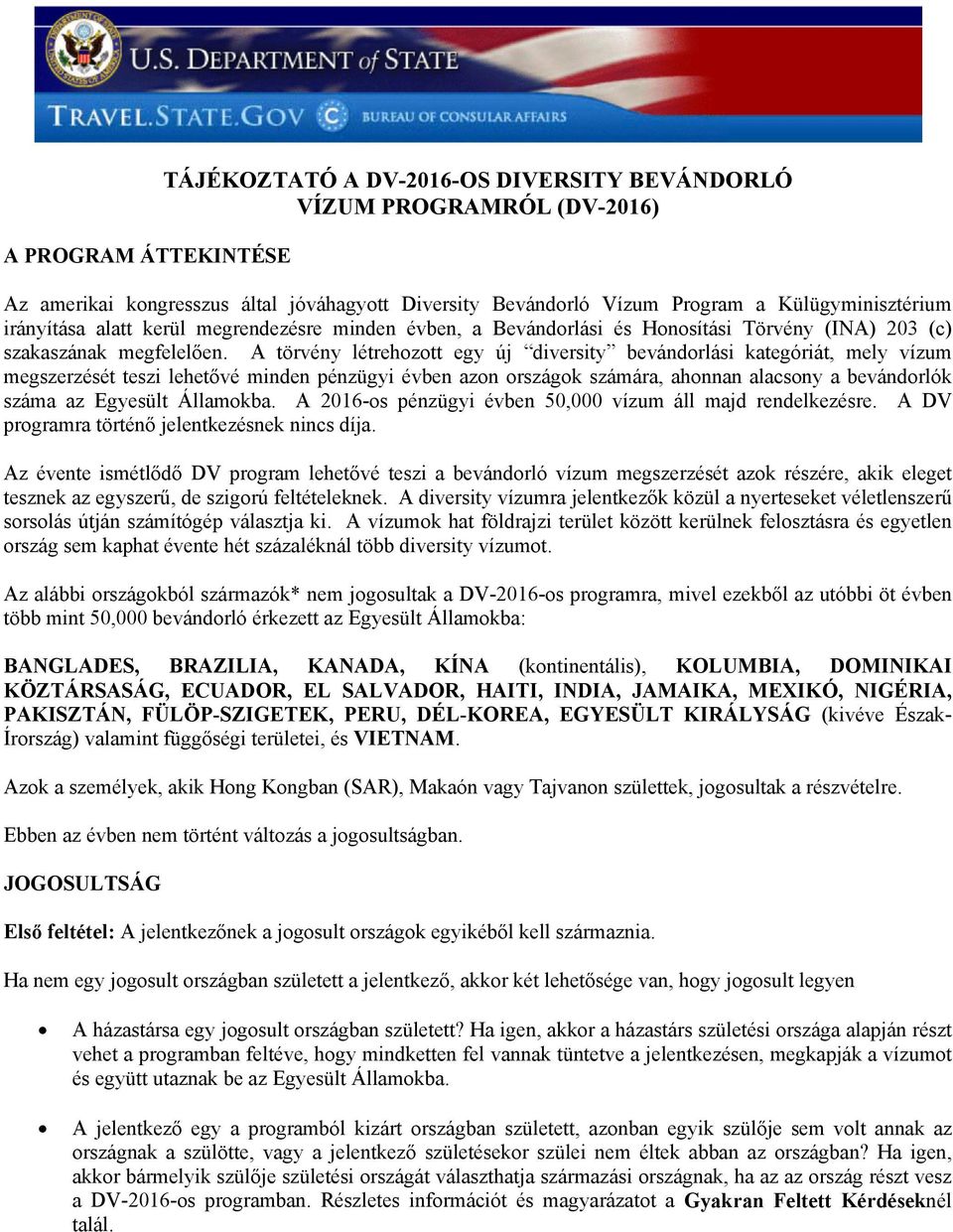 A törvény létrehozott egy új diversity bevándorlási kategóriát, mely vízum megszerzését teszi lehetővé minden pénzügyi évben azon országok számára, ahonnan alacsony a bevándorlók száma az Egyesült