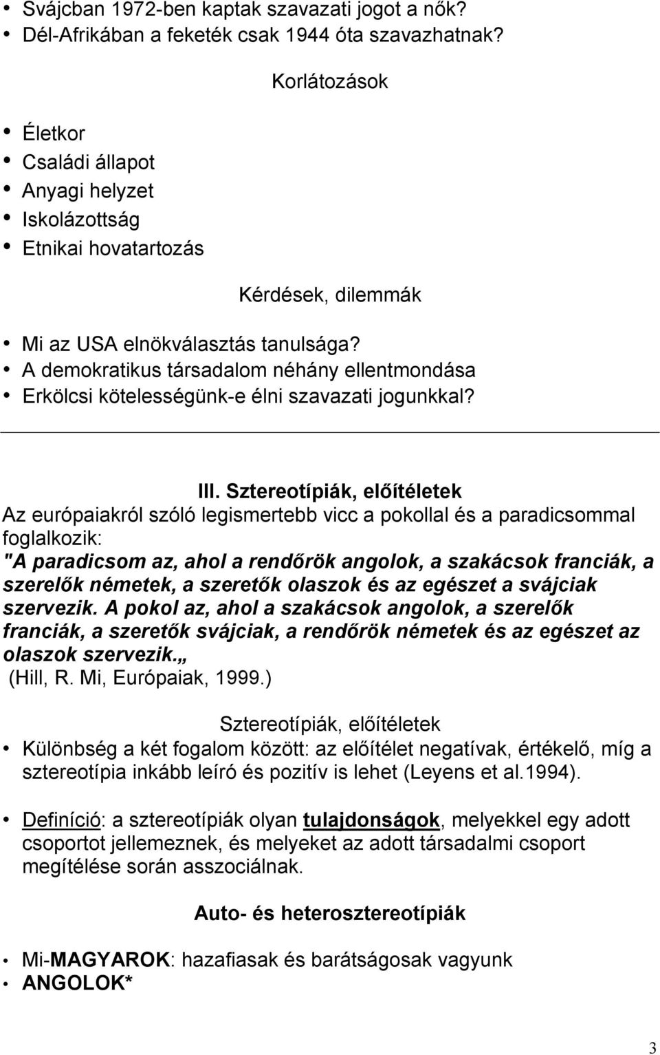 A demokratikus társadalom néhány ellentmondása Erkölcsi kötelességünk-e élni szavazati jogunkkal? III.