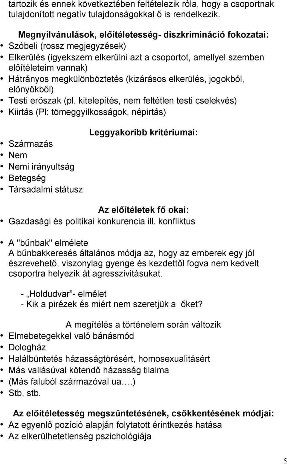 megkülönböztetés (kizárásos elkerülés, jogokból, elınyökbıl) Testi erıszak (pl.