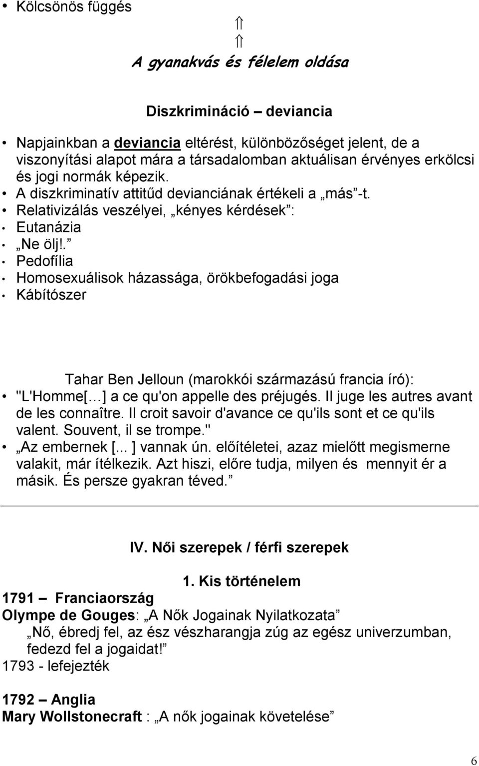 . Pedofília Homosexuálisok házassága, örökbefogadási joga Kábítószer Tahar Ben Jelloun (marokkói származású francia író): "L'Homme[ ] a ce qu'on appelle des préjugés.