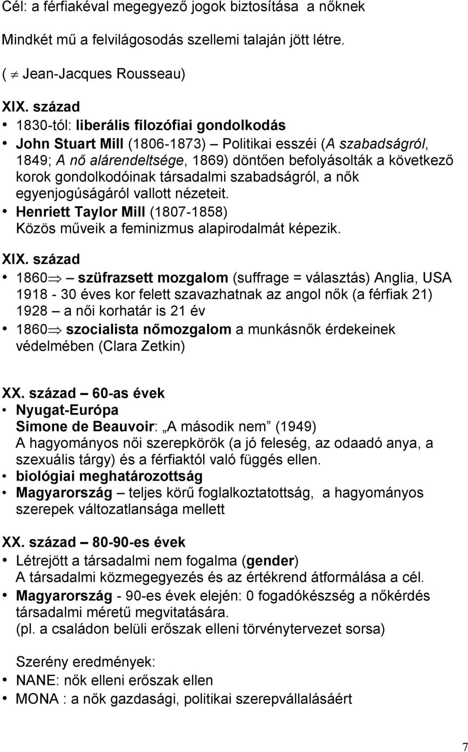 gondolkodóinak társadalmi szabadságról, a nık egyenjogúságáról vallott nézeteit. Henriett Taylor Mill (1807-1858) Közös mőveik a feminizmus alapirodalmát képezik. XIX.