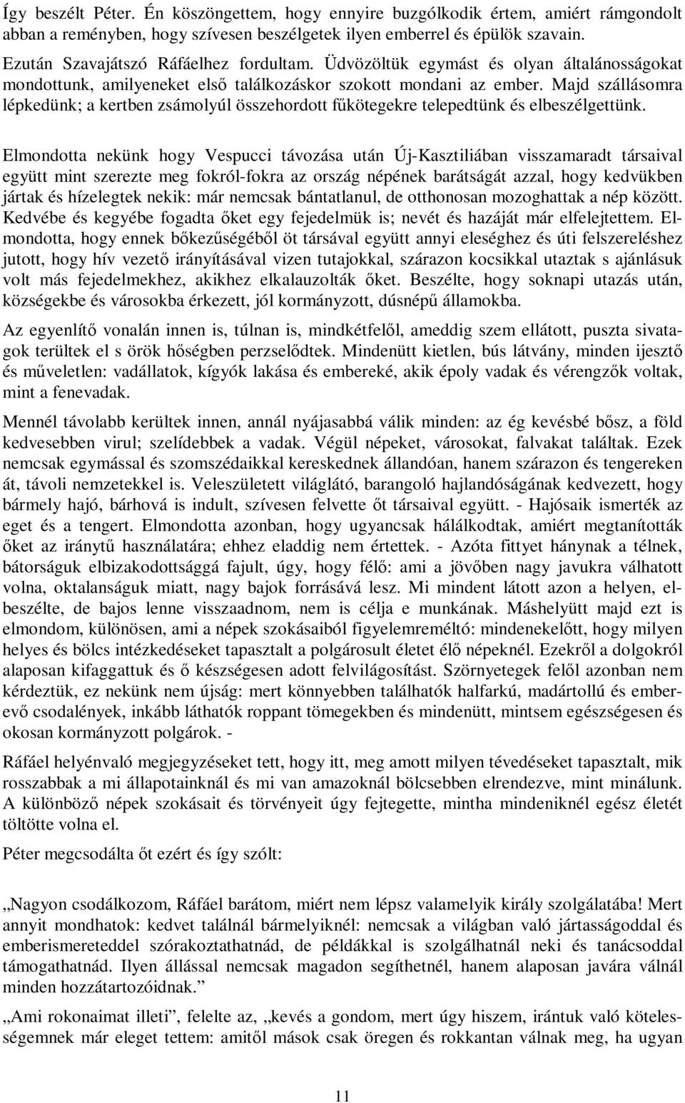 Majd szállásomra lépkedünk; a kertben zsámolyúl összehordott fűkötegekre telepedtünk és elbeszélgettünk.