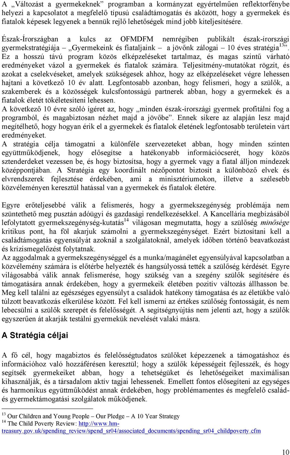 Észak-Írországban a kulcs az OFMDFM nemrégiben publikált észak-írországi gyermekstratégiája Gyermekeink és fiataljaink a jövőnk zálogai 10 éves stratégia 13.