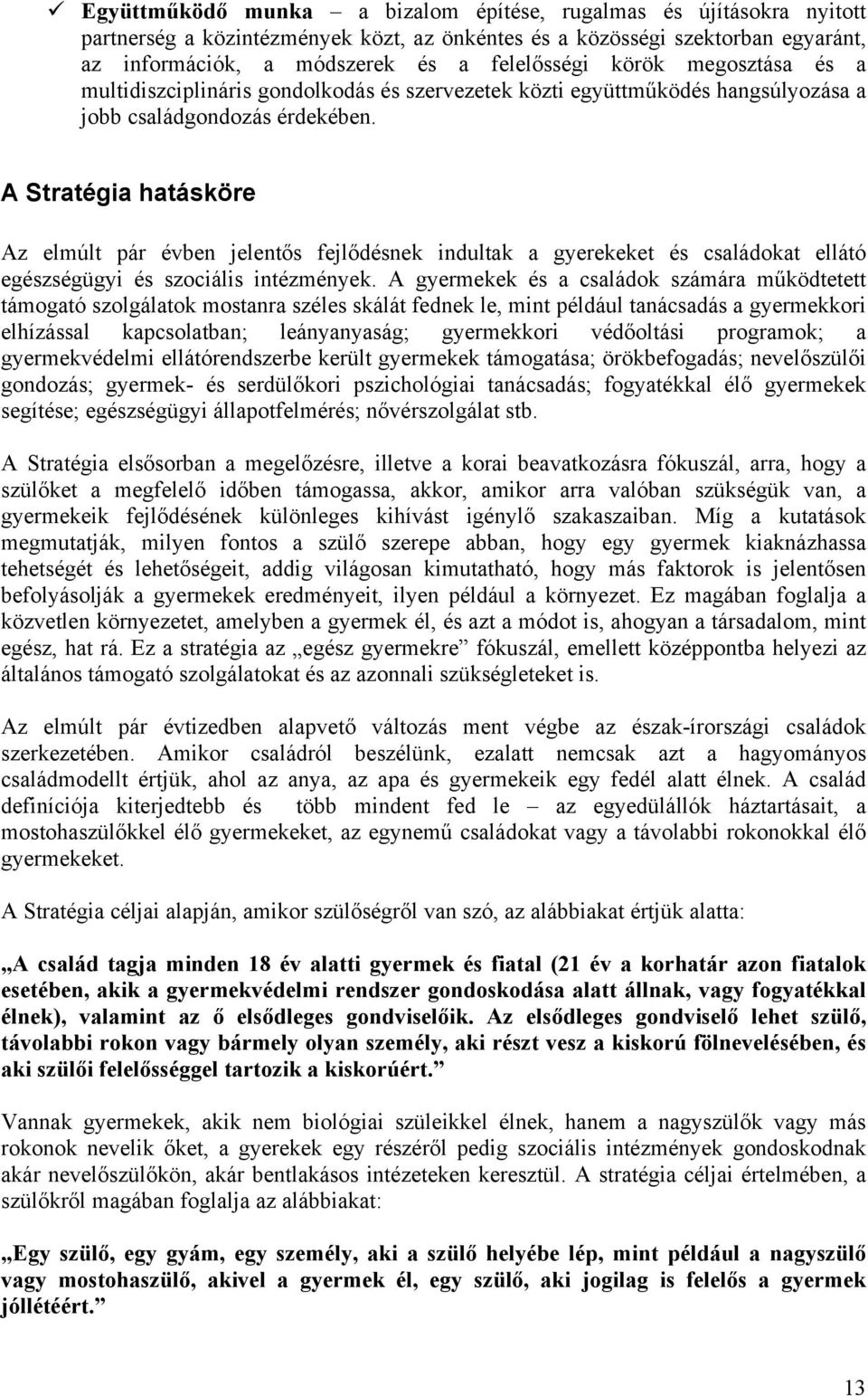 A Stratégia hatásköre Az elmúlt pár évben jelentős fejlődésnek indultak a gyerekeket és családokat ellátó egészségügyi és szociális intézmények.