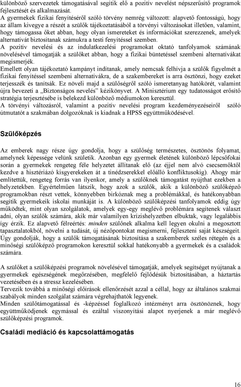 támogassa őket abban, hogy olyan ismereteket és információkat szerezzenek, amelyek alternatívát biztosítanak számukra a testi fenyítéssel szemben.