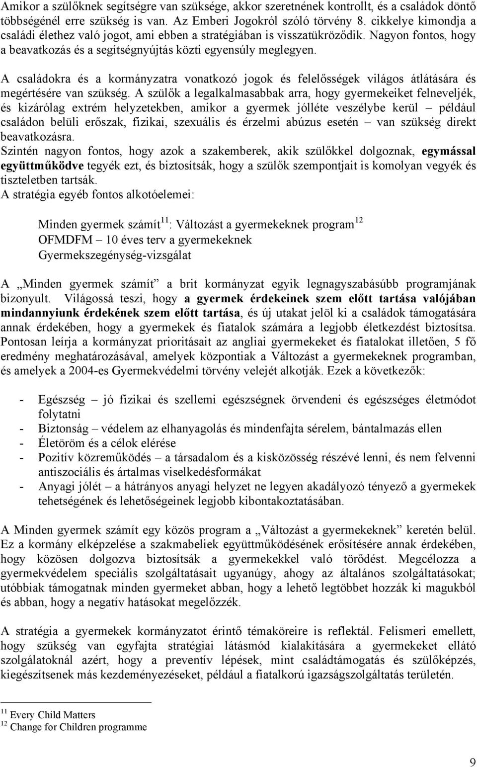 A családokra és a kormányzatra vonatkozó jogok és felelősségek világos átlátására és megértésére van szükség.