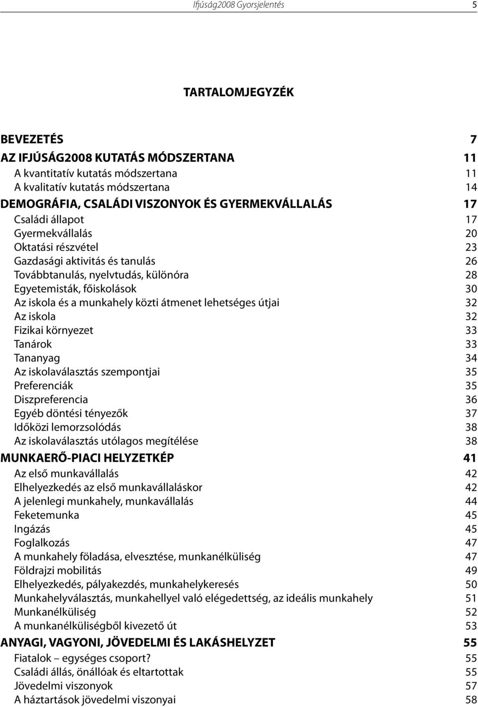 átmenet lehetséges útji 32 Az iskol 32 Fiziki környezet 33 Tnárok 33 Tnnyg 34 Az iskolválsztás szempontji 35 Preferenciák 35 Diszpreferenci 36 Egyéb döntési tényezők 37 Időközi lemorzsolódás 38 Az