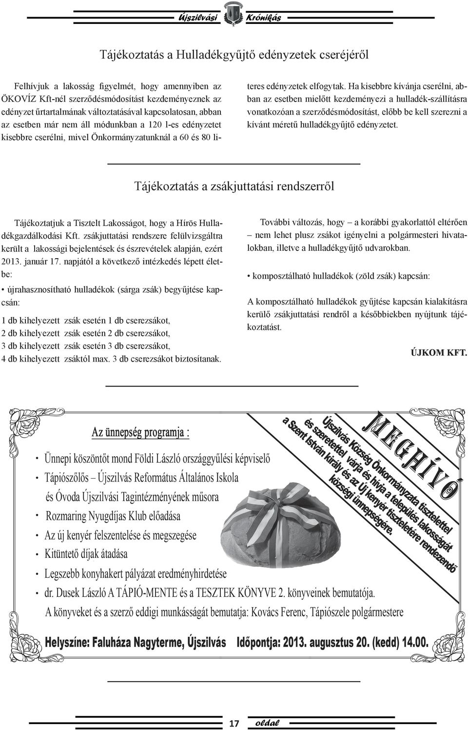 Ha kisebbre kívánja cserélni, abban az esetben mielőtt kezdeményezi a hulladék-szállításra vonatkozóan a szerződésmódosítást, előbb be kell szerezni a kívánt méretű hulladékgyűjtő edényzetet.