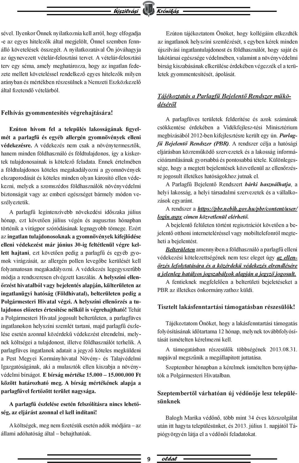 A vételár-felosztási terv egy séma, amely meghatározza, hogy az ingatlan fedezete mellett követeléssel rendelkező egyes hitelezők milyen arányban és mértékben részesülnek a Nemzeti Eszközkezelő által