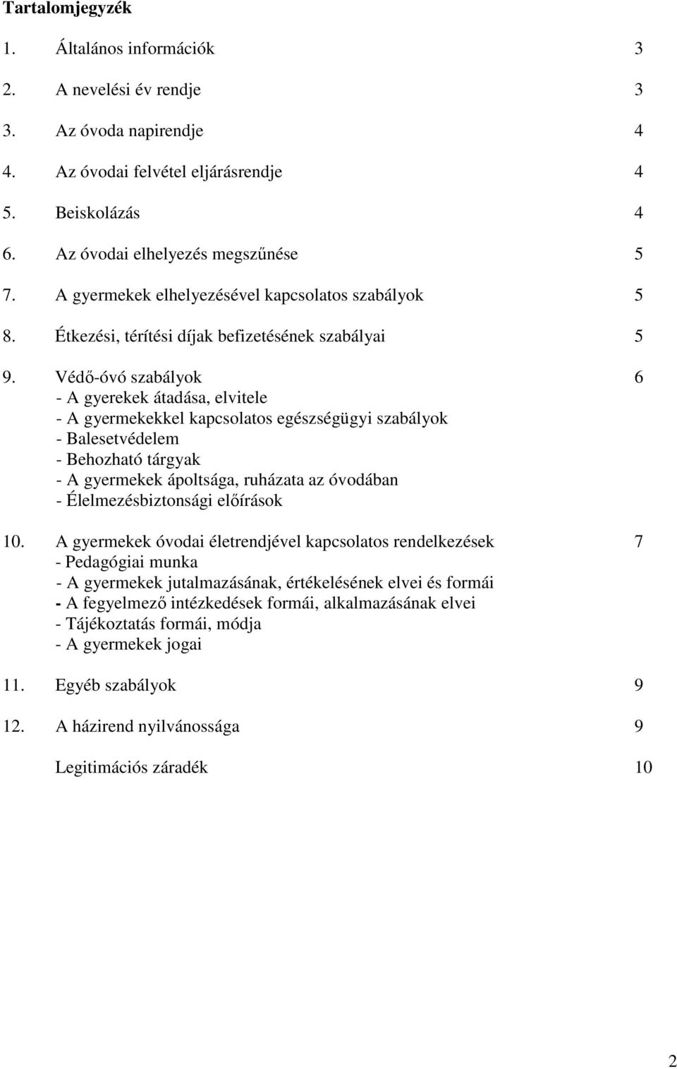 Védő-óvó szabályok 6 - A gyerekek átadása, elvitele - A gyermekekkel kapcsolatos egészségügyi szabályok - Balesetvédelem - Behozható tárgyak - A gyermekek ápoltsága, ruházata az óvodában -