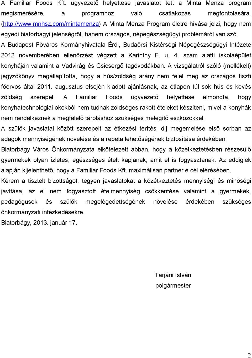 A Budapest Főváros Kormányhivatala Érdi, Budaörsi Kistérségi Népegészségügyi Intézete 2012 novemberében ellenőrzést végzett a Karinthy F. u. 4.