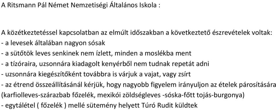 - uzsonnára kiegészítőként továbbra is várjuk a vajat, vagy zsírt - az étrend összeállításánál kérjük, hogy nagyobb figyelem irányuljon az ételek