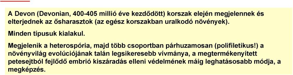 Megjelenik a heterospória, majd több csoportban párhuzamosan (polifiletikus!