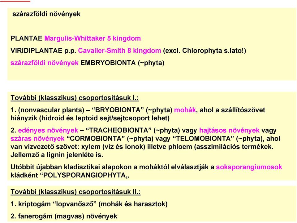 (nonvascular plants) BRYOBIONTA (~phyta) mohák, ahol a szállítószövet hiányzik (hidroid és leptoid sejt/sejtcsoport lehet) 2.